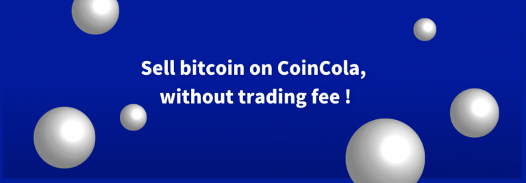 Sell bitcoin on CoinCola, without trading fee !
