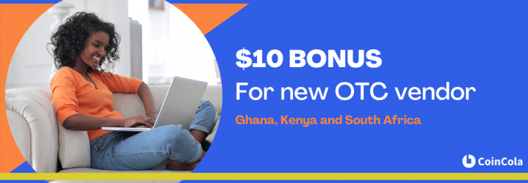 CoinCola $10 Bitcoin giveaway to each new OTC vendor in Ghana, Kenya and South Africa