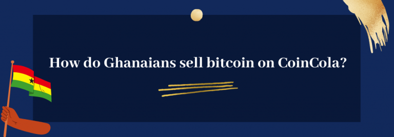 How do Ghanaians sell bitcoin on CoinCola?