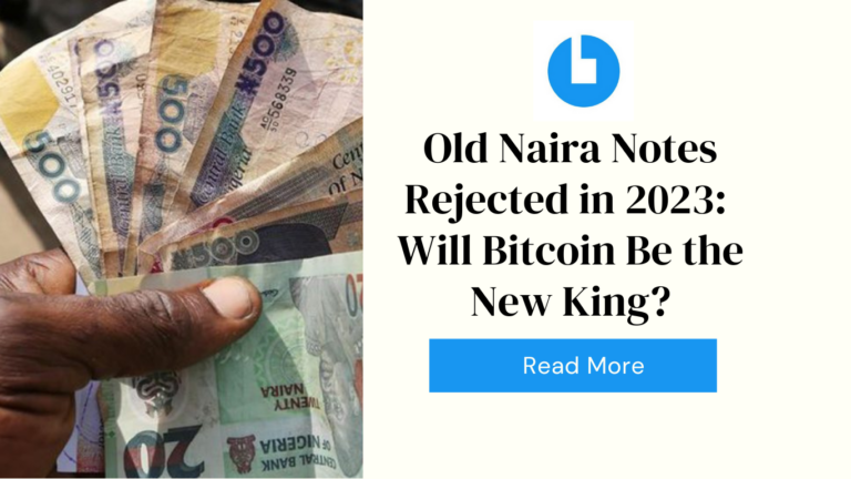 Old Naira Notes Rejected in 2023: Will Bitcoin Be the New King?