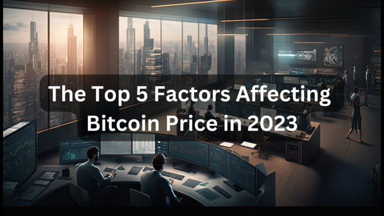 The Top 5 Factors Affecting Bitcoin Price in 2023