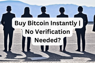 Buy Bitcoin Instantly | No Verification Needed?