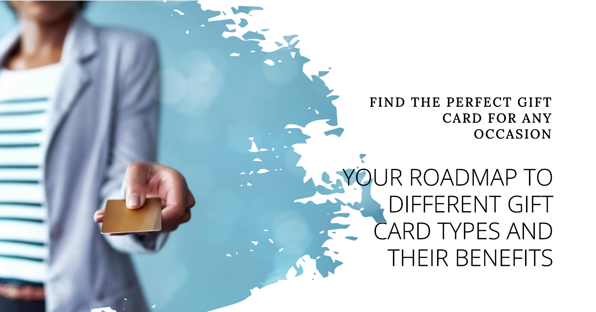 Your Roadmap to Different Types Of Gift Cards and Their Benefits